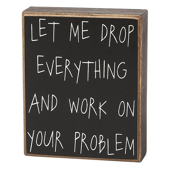 Drop Everything Box Sign